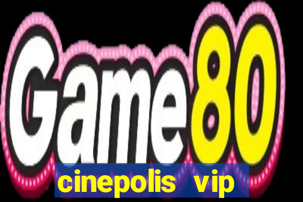 cinepolis vip parque shopping